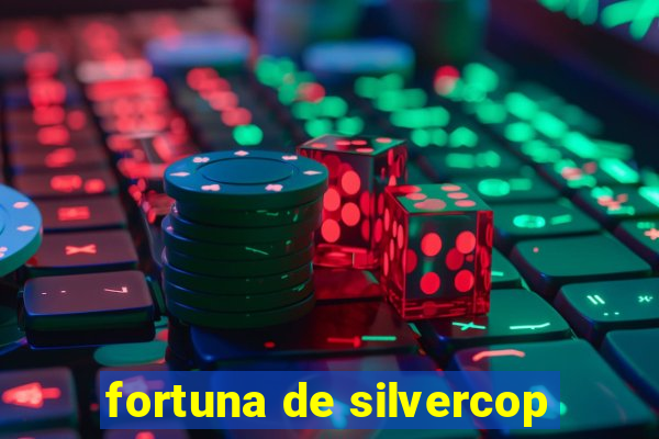 fortuna de silvercop