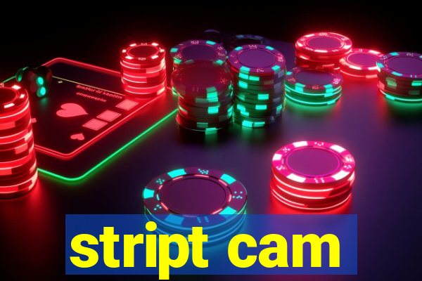 stript cam