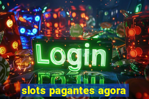 slots pagantes agora