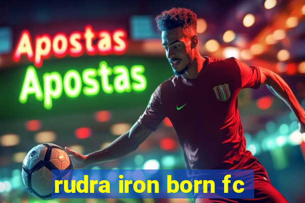 rudra iron born fc