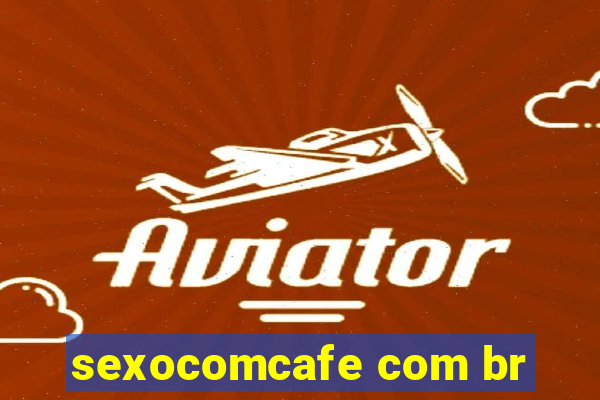 sexocomcafe com br