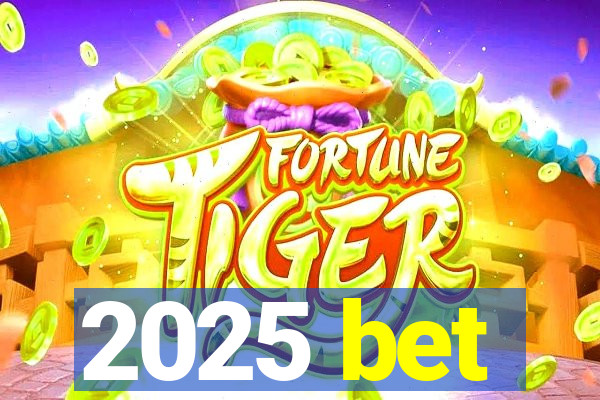 2025 bet