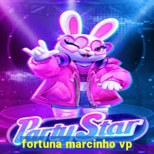 fortuna marcinho vp