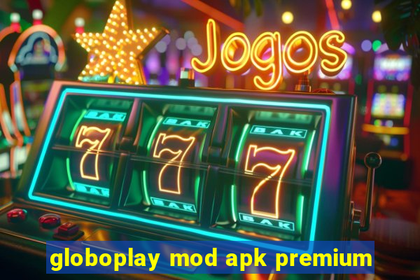 globoplay mod apk premium