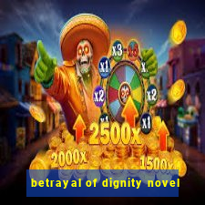 betrayal of dignity novel