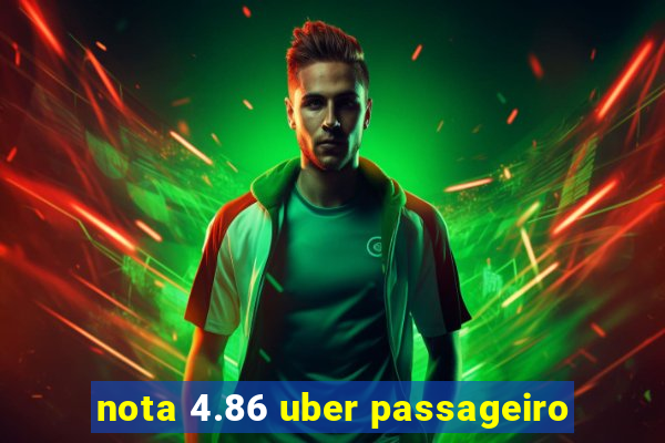 nota 4.86 uber passageiro