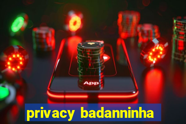 privacy badanninha