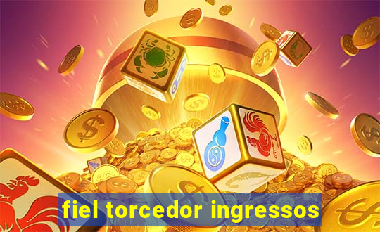 fiel torcedor ingressos