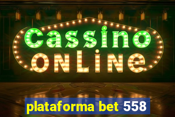 plataforma bet 558