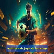 multicanais jogo do botafogo