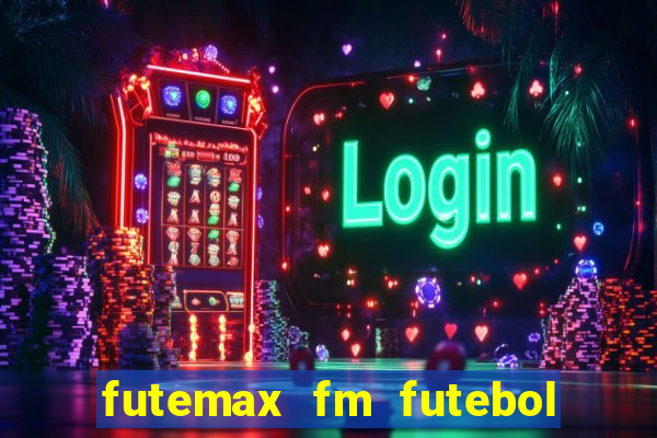 futemax fm futebol ao vivo