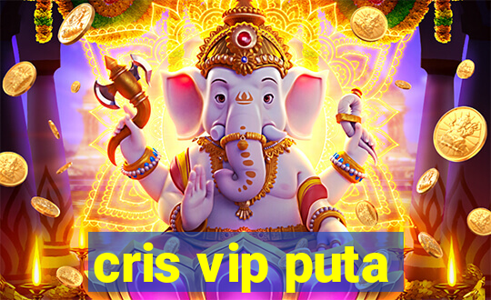 cris vip puta