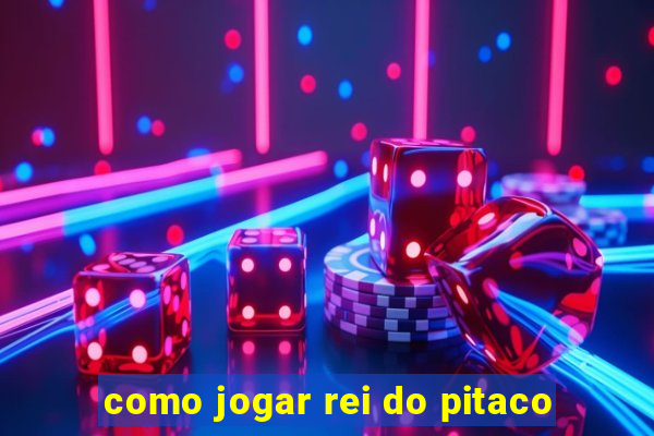 como jogar rei do pitaco