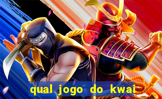 qual jogo do kwai que ganha mais dinheiro