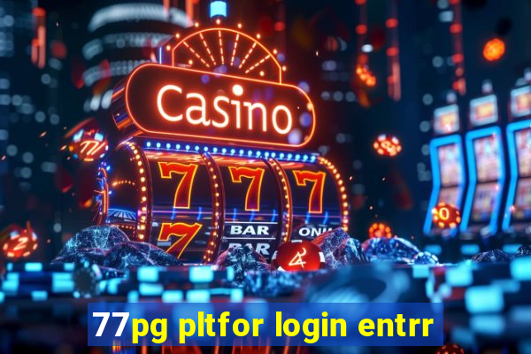 77pg pltfor login entrr