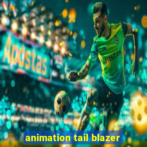 animation tail blazer