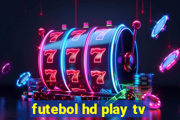 futebol hd play tv