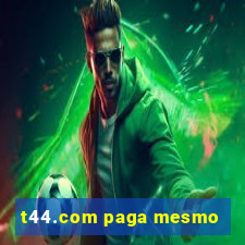 t44.com paga mesmo