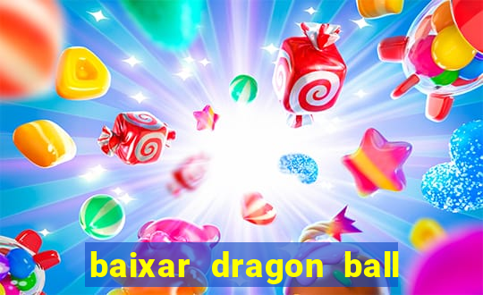 baixar dragon ball z dublado