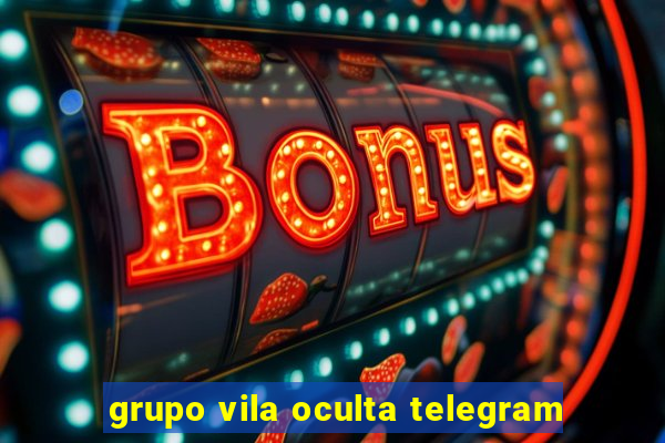 grupo vila oculta telegram