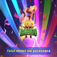 fatal model em paranaguá