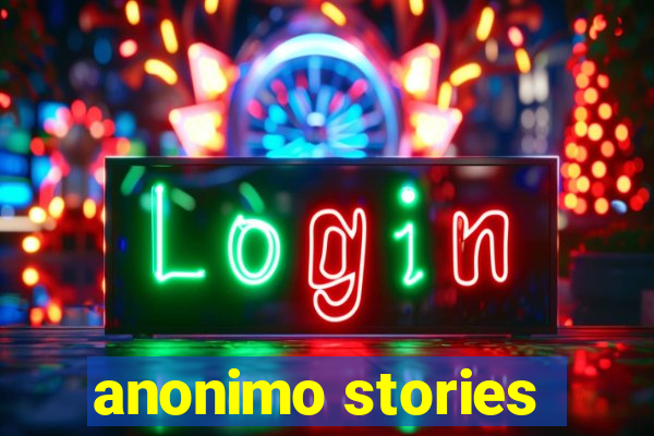 anonimo stories