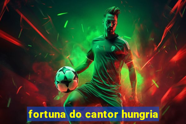 fortuna do cantor hungria