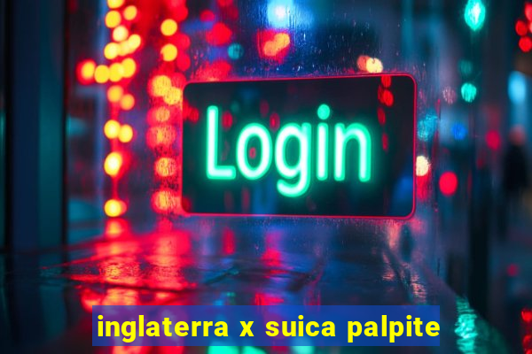 inglaterra x suica palpite