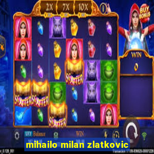 mihailo milan zlatkovic