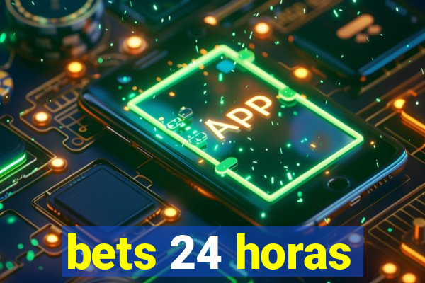 bets 24 horas