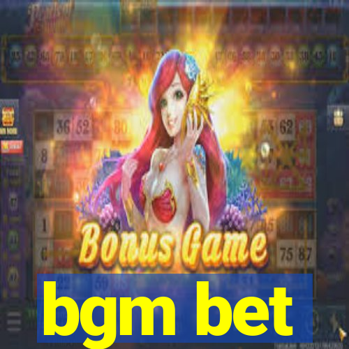 bgm bet