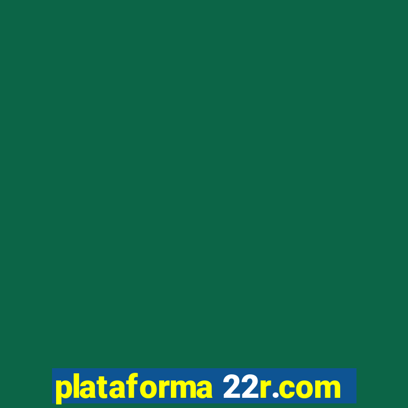 plataforma 22r.com