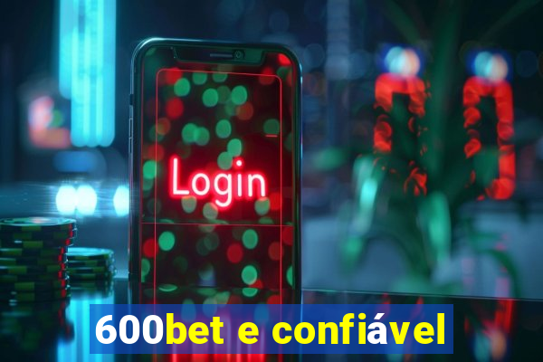 600bet e confiável