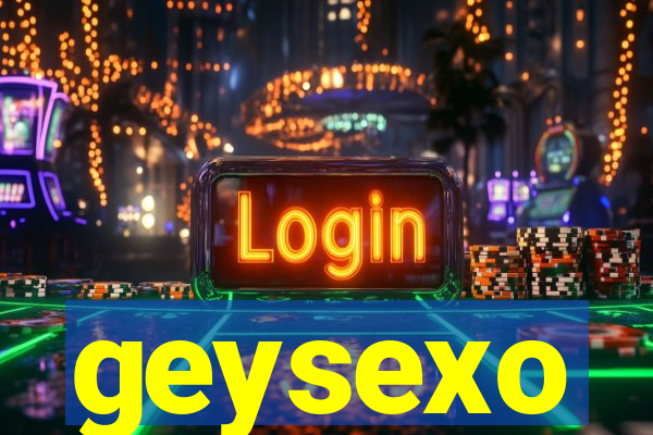 geysexo