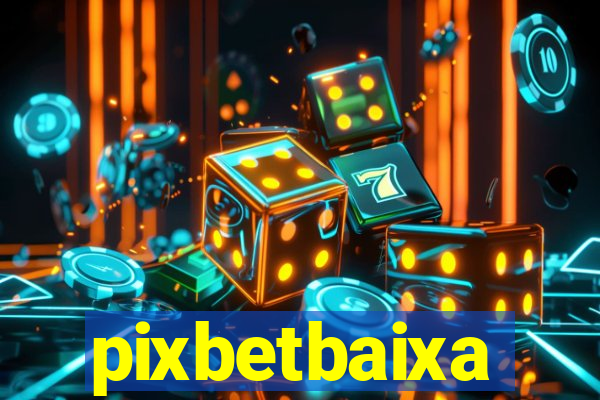 pixbetbaixa